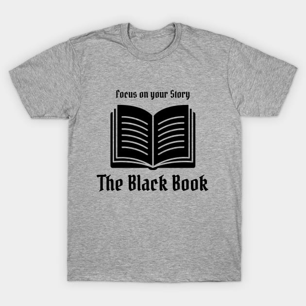 Focus On Your Story T-Shirt by The Black Book